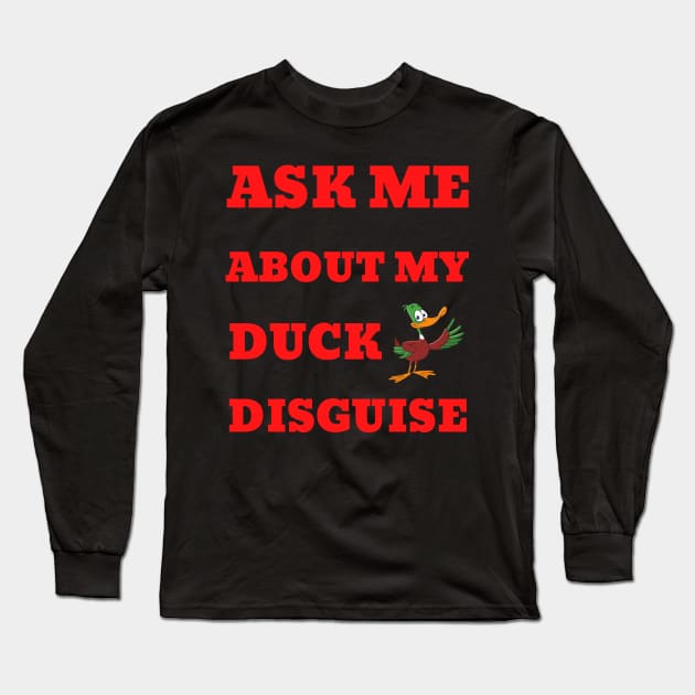 Ask Me About My Duck Disguise Long Sleeve T-Shirt by Creative Town